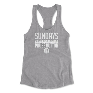 Sundays Should Have A Pause Button Womens Racerback Tank in Heather Grey color